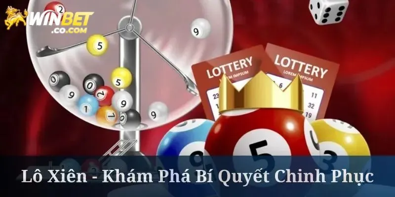 Các Hình Thức Lô Xiên Winbet Giúp Trúng Thưởng Siêu Hấp Dẫn
