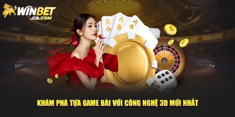 Game Bài 3D: Khám Phá Sảnh Giải Trí Hot Hit Tại Winbet